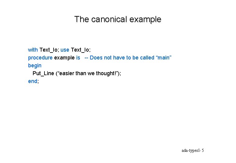 The canonical example with Text_Io; use Text_Io; procedure example is -- Does not have