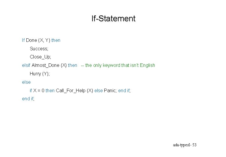 If-Statement If Done (X, Y) then Success; Close_Up; elsif Almost_Done (X) then -- the