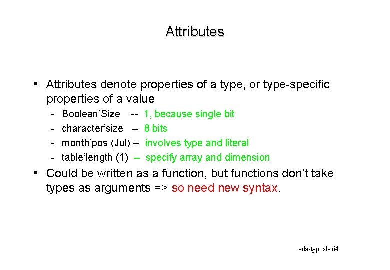 Attributes • Attributes denote properties of a type, or type-specific properties of a value