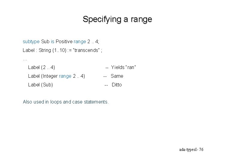 Specifying a range subtype Sub is Positive range 2. . 4; Label : String