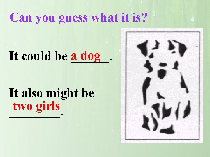 Can you guess what it is? a dog It could be ______. It also