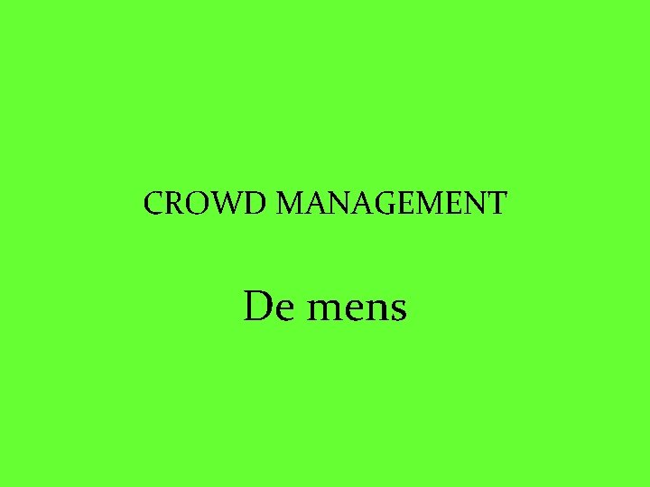 CROWD MANAGEMENT De mens 