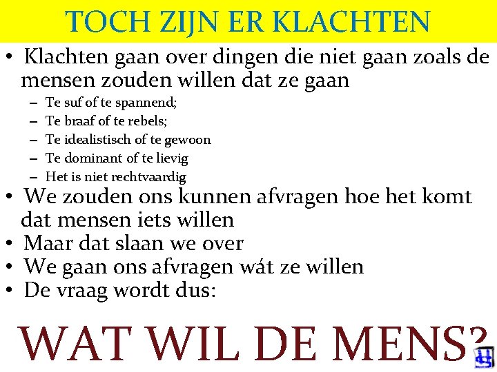 TOCH ZIJN ER KLACHTEN • Klachten gaan over dingen die niet gaan zoals de