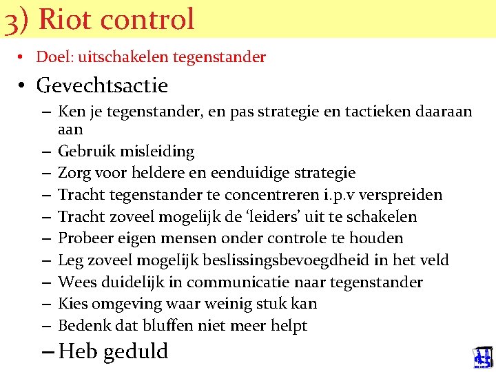 3) Riot control • Doel: uitschakelen tegenstander • Gevechtsactie – Ken je tegenstander, en