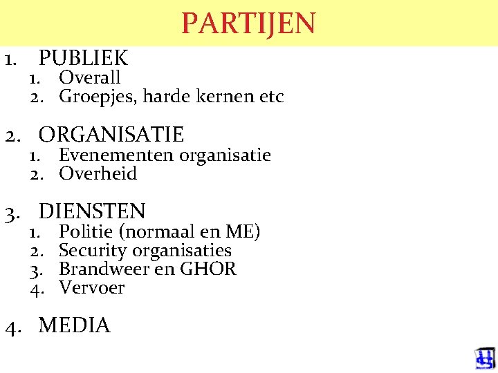 PARTIJEN 1. PUBLIEK 1. Overall 2. Groepjes, harde kernen etc 2. ORGANISATIE 1. Evenementen