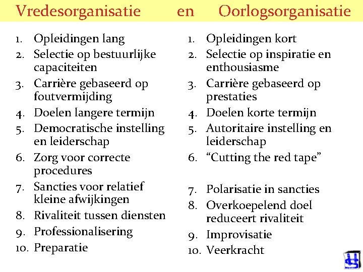 Vredesorganisatie 1. Opleidingen lang 2. Selectie op bestuurlijke capaciteiten 3. Carrière gebaseerd op foutvermijding