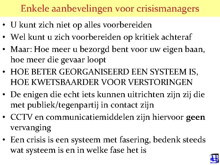 Enkele aanbevelingen voor crisismanagers • U kunt zich niet op alles voorbereiden • Wel