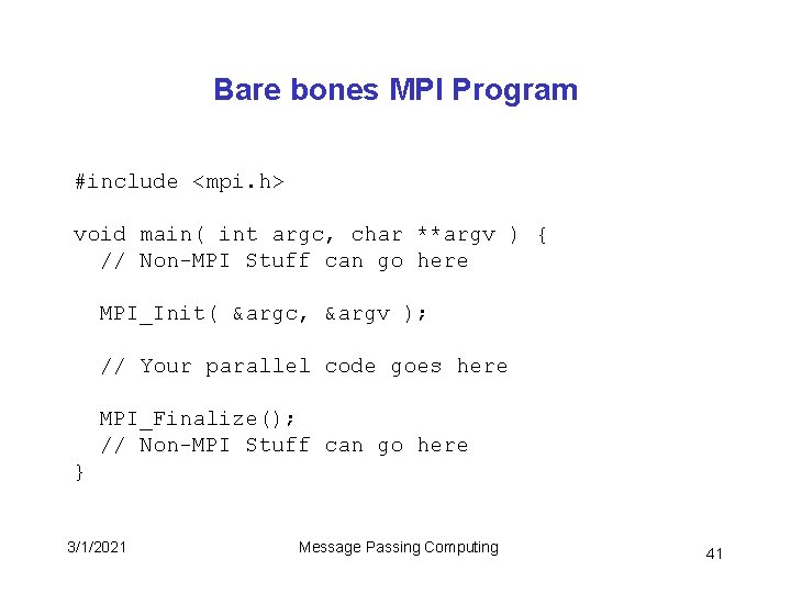 Bare bones MPI Program #include <mpi. h> void main( int argc, char **argv )