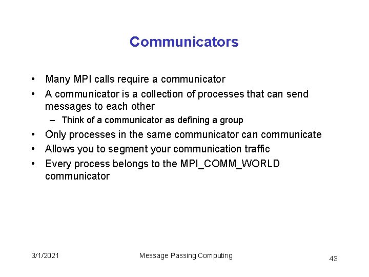 Communicators • Many MPI calls require a communicator • A communicator is a collection