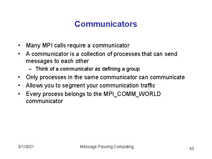 Communicators • Many MPI calls require a communicator • A communicator is a collection Communicators • Many MPI calls require a communicator • A communicator is a collection