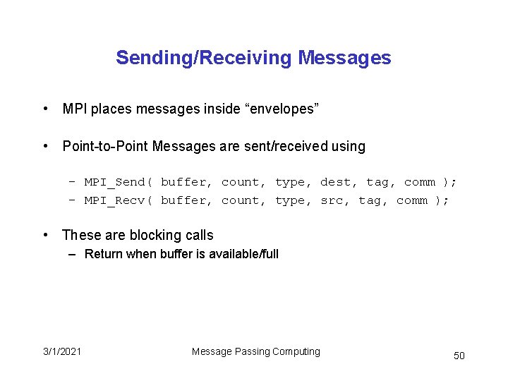 Sending/Receiving Messages • MPI places messages inside “envelopes” • Point-to-Point Messages are sent/received using