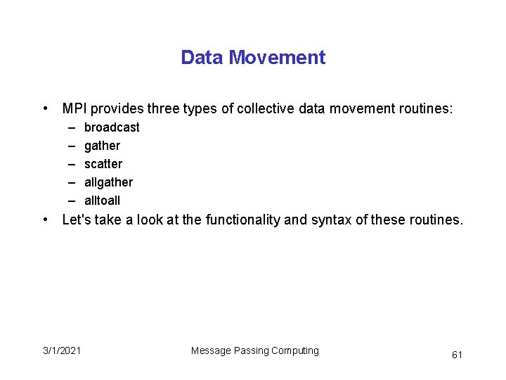 Data Movement • MPI provides three types of collective data movement routines: – – Data Movement • MPI provides three types of collective data movement routines: – –