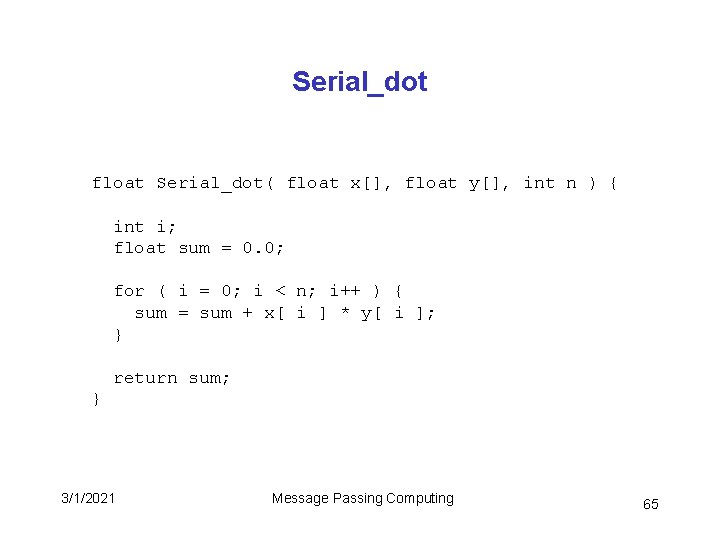 Serial_dot float Serial_dot( float x[], float y[], int n ) { int i; float