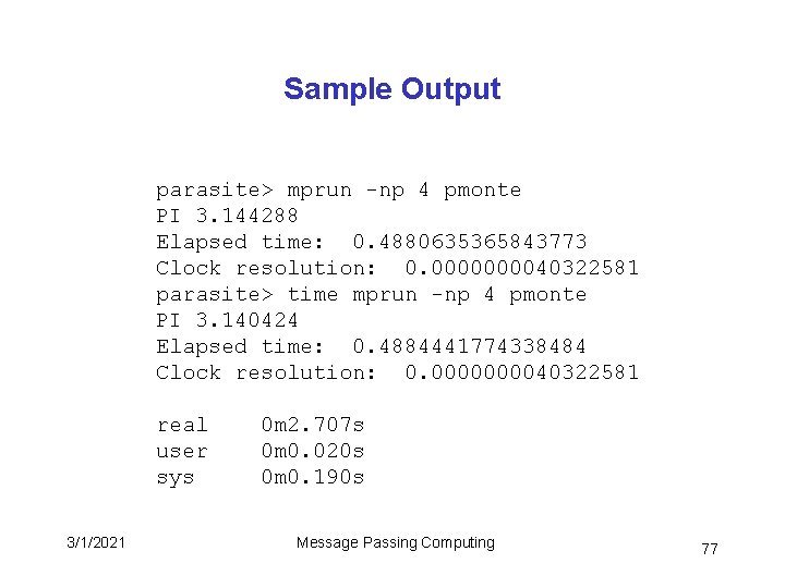 Sample Output parasite> mprun -np 4 pmonte PI 3. 144288 Elapsed time: 0. 4880635365843773