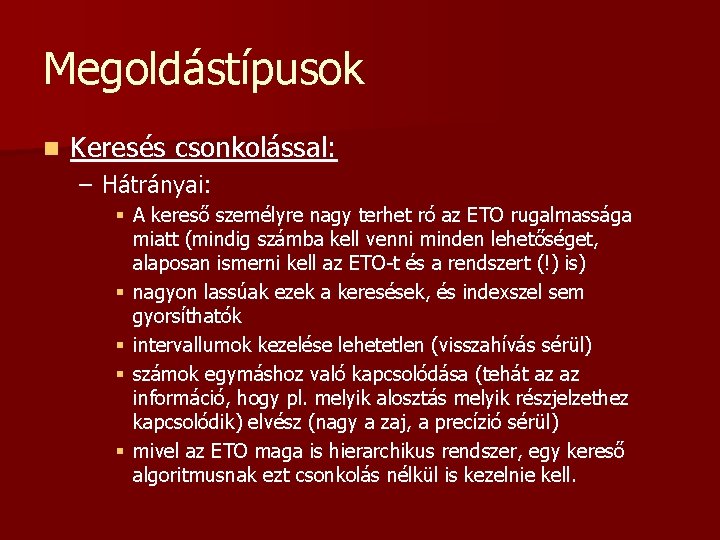 Megoldástípusok n Keresés csonkolással: – Hátrányai: § A kereső személyre nagy terhet ró az