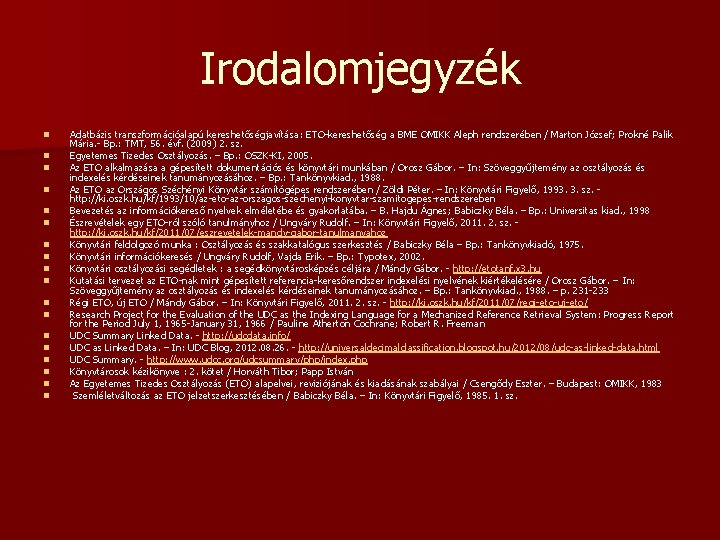 Irodalomjegyzék n n n n n Adatbázis transzformációalapú kereshetőségjavítása: ETO-kereshetőség a BME OMIKK Aleph