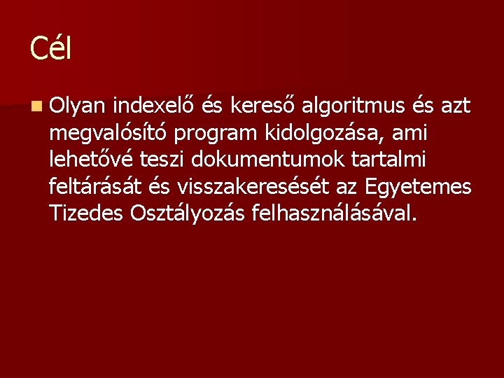 Cél n Olyan indexelő és kereső algoritmus és azt megvalósító program kidolgozása, ami lehetővé