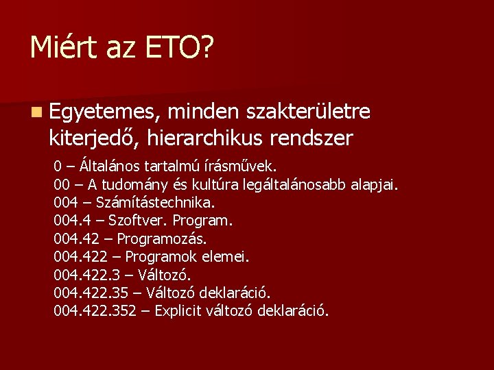 Miért az ETO? n Egyetemes, minden szakterületre kiterjedő, hierarchikus rendszer 0 – Általános tartalmú