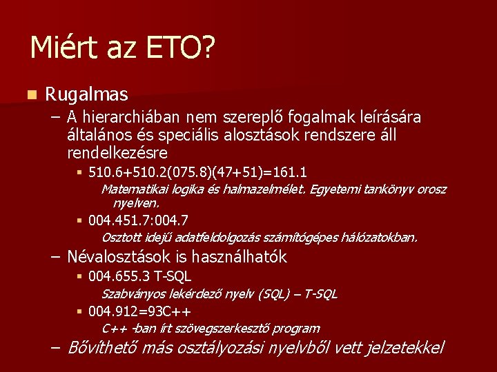 Miért az ETO? n Rugalmas – A hierarchiában nem szereplő fogalmak leírására általános és