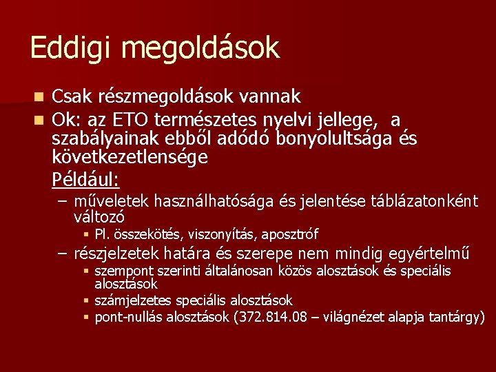 Eddigi megoldások n n Csak részmegoldások vannak Ok: az ETO természetes nyelvi jellege, a