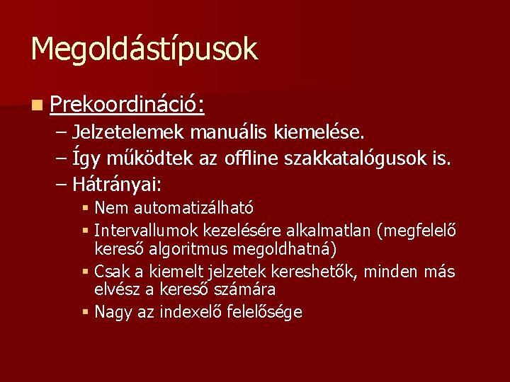 Megoldástípusok n Prekoordináció: – Jelzetelemek manuális kiemelése. – Így működtek az offline szakkatalógusok is.