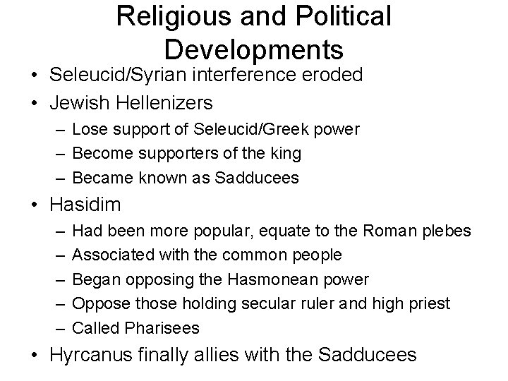 Religious and Political Developments • Seleucid/Syrian interference eroded • Jewish Hellenizers – Lose support