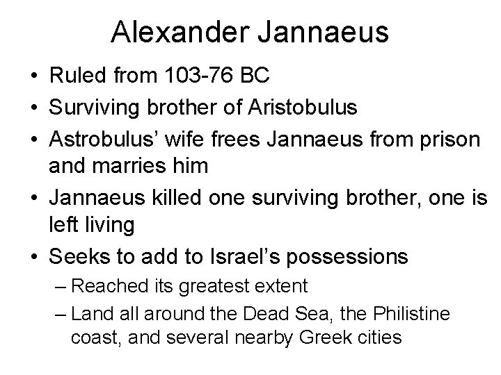 Alexander Jannaeus • Ruled from 103 -76 BC • Surviving brother of Aristobulus •