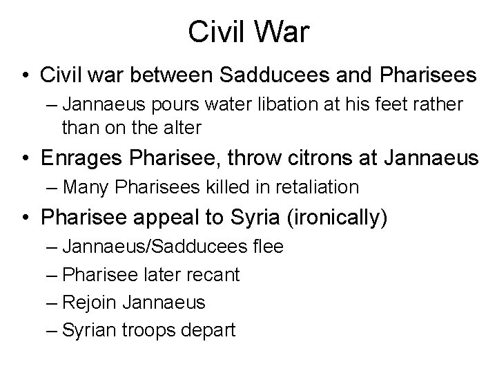 Civil War • Civil war between Sadducees and Pharisees – Jannaeus pours water libation