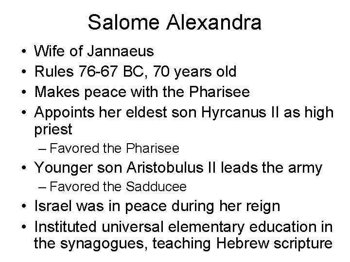 Salome Alexandra • • Wife of Jannaeus Rules 76 -67 BC, 70 years old