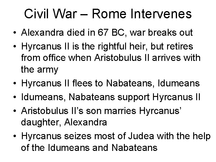 Civil War – Rome Intervenes • Alexandra died in 67 BC, war breaks out