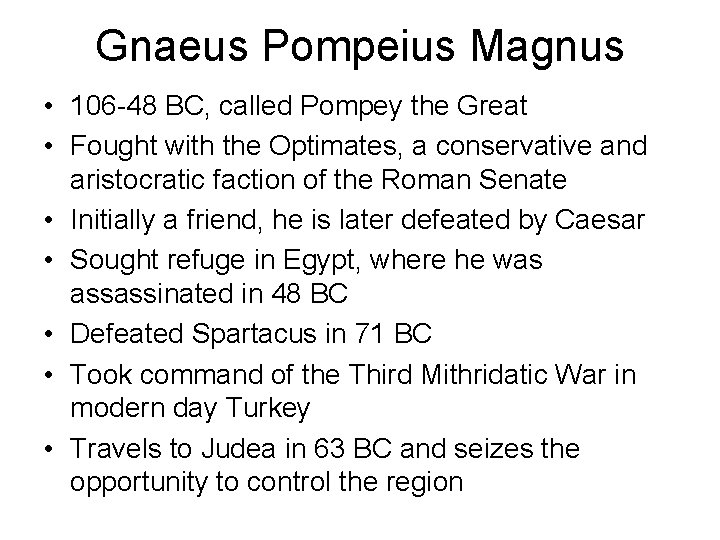 Gnaeus Pompeius Magnus • 106 -48 BC, called Pompey the Great • Fought with