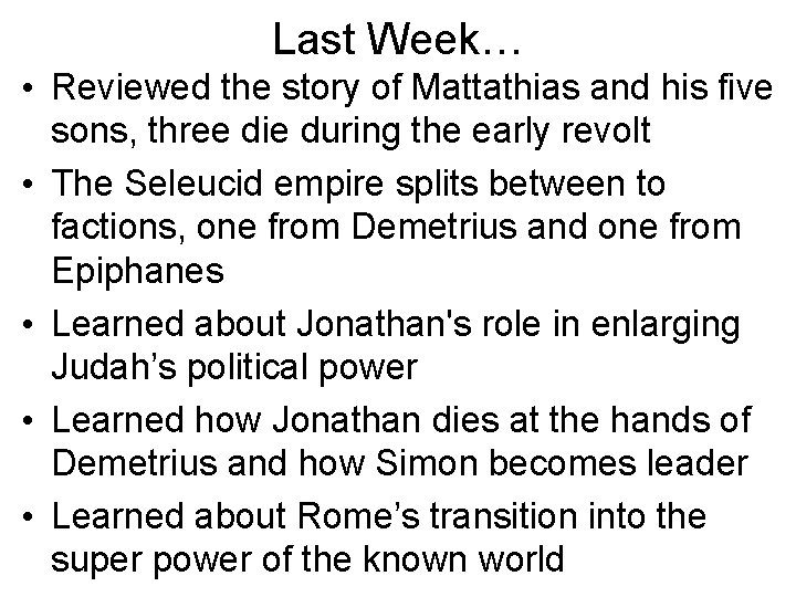 Last Week… • Reviewed the story of Mattathias and his five sons, three die