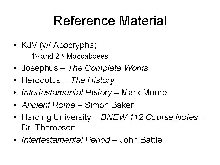 Reference Material • KJV (w/ Apocrypha) – 1 st and 2 nd Maccabbees •