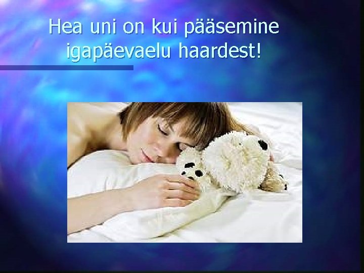 Hea uni on kui pääsemine igapäevaelu haardest! 