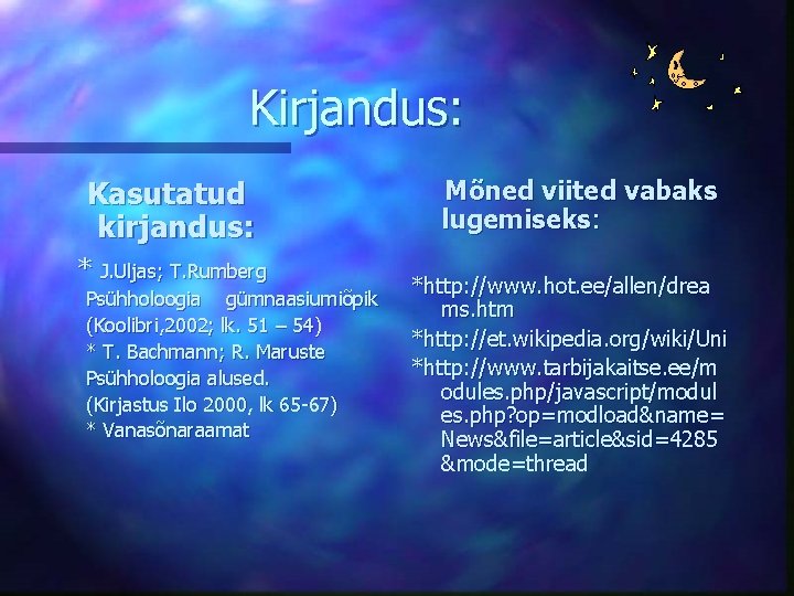 Kirjandus: Kasutatud kirjandus: * J. Uljas; T. Rumberg Psühholoogia gümnaasiumiõpik (Koolibri, 2002; lk. 51