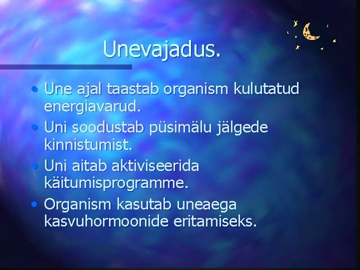 Unevajadus. • Une ajal taastab organism kulutatud energiavarud. • Uni soodustab püsimälu jälgede kinnistumist.