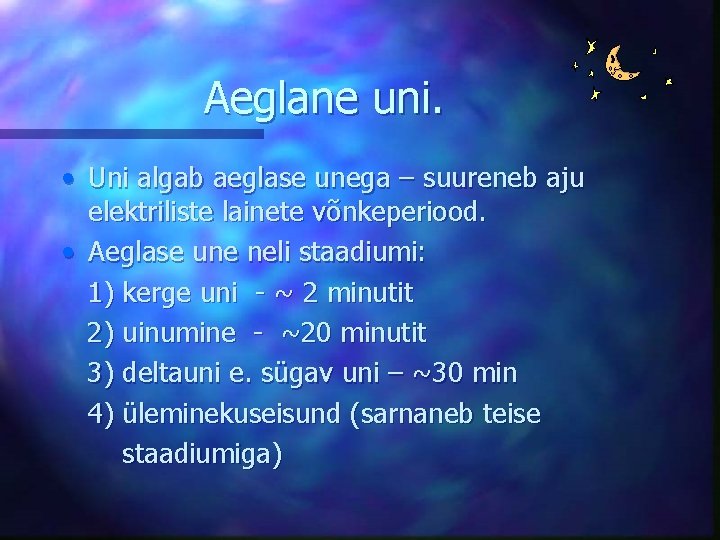 Aeglane uni. • Uni algab aeglase unega – suureneb aju elektriliste lainete võnkeperiood. •