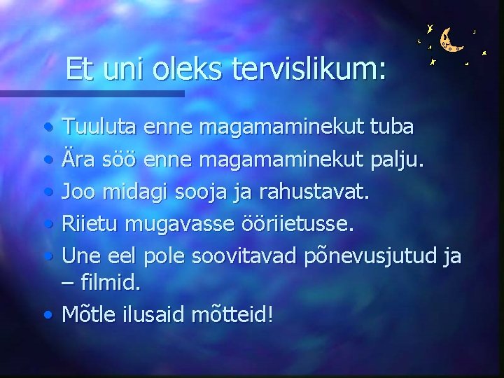 Et uni oleks tervislikum: • • • Tuuluta enne magamaminekut tuba Ära söö enne