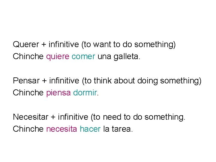 Querer + infinitive (to want to do something) Chinche quiere comer una galleta. Pensar