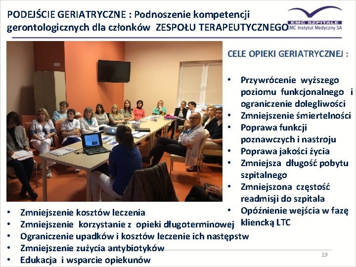 PODEJŚCIE GERIATRYCZNE : Podnoszenie kompetencji gerontologicznych dla członków ZESPOŁU TERAPEUTYCZNEGO CELE OPIEKI GERIATRYCZNEJ :