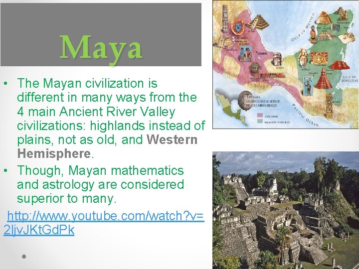 Maya • The Mayan civilization is different in many ways from the 4 main