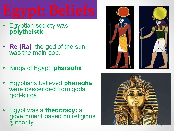 Egypt: Beliefs • Egyptian society was polytheistic. • Re (Ra), the god of the