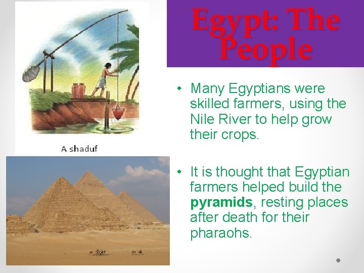 Egypt: The People • Many Egyptians were skilled farmers, using the Nile River to