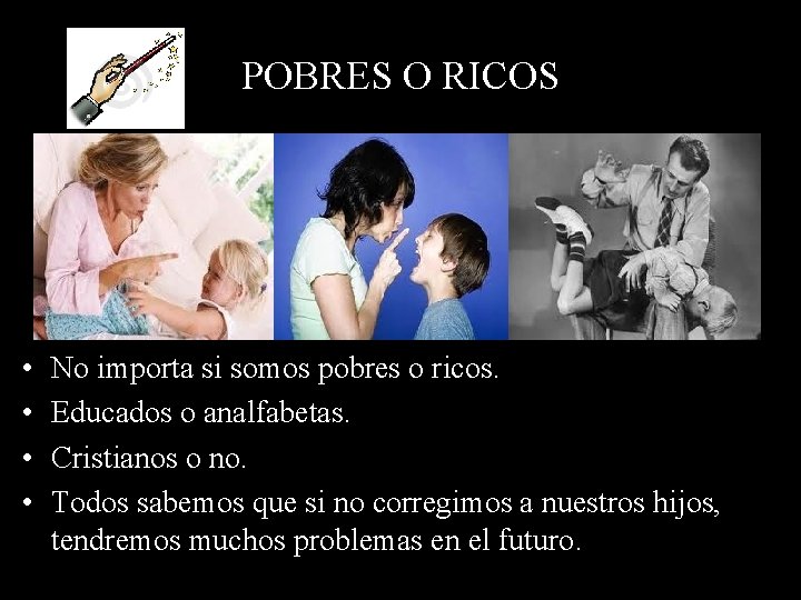 POBRES O RICOS • • No importa si somos pobres o ricos. Educados o