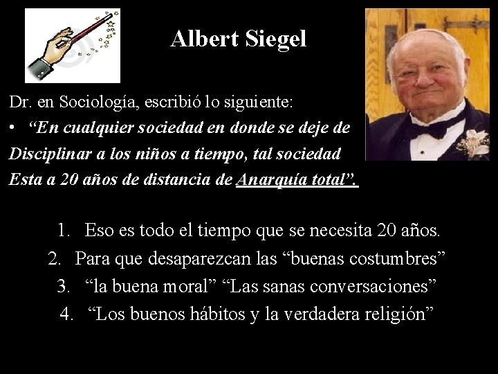 Albert Siegel Dr. en Sociología, escribió lo siguiente: • “En cualquier sociedad en donde