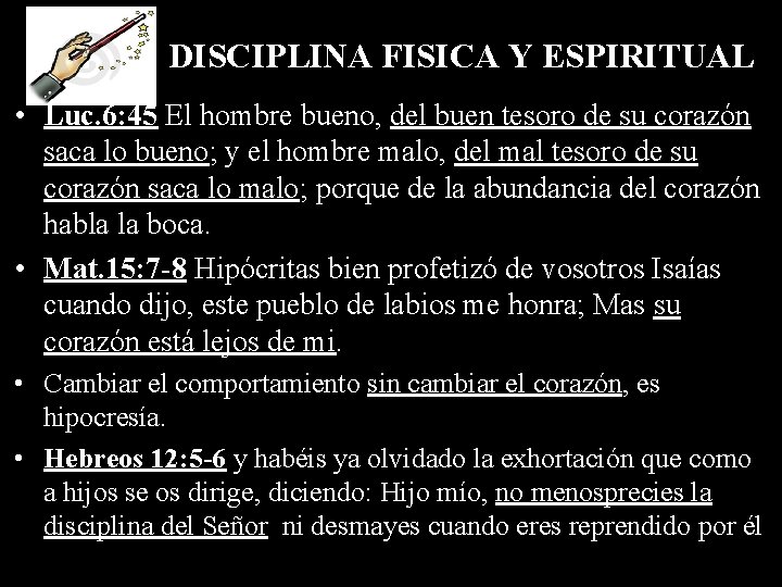DISCIPLINA FISICA Y ESPIRITUAL • Luc. 6: 45 El hombre bueno, del buen tesoro
