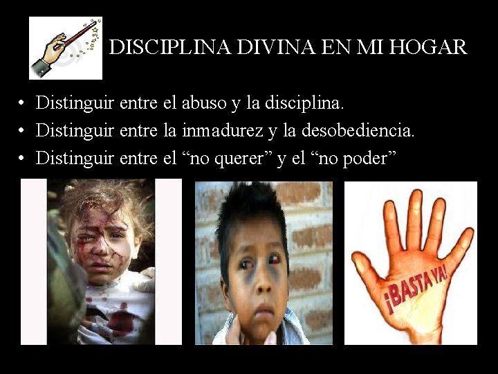 DISCIPLINA DIVINA EN MI HOGAR • Distinguir entre el abuso y la disciplina. •