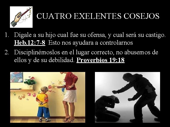 CUATRO EXELENTES COSEJOS 1. Dígale a su hijo cual fue su ofensa, y cual