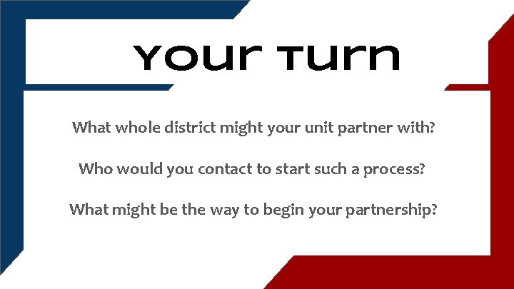 Your Turn What whole district might your unit partner with? Who would you contact