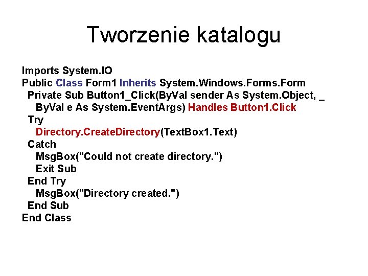 Tworzenie katalogu Imports System. IO Public Class Form 1 Inherits System. Windows. Form Private